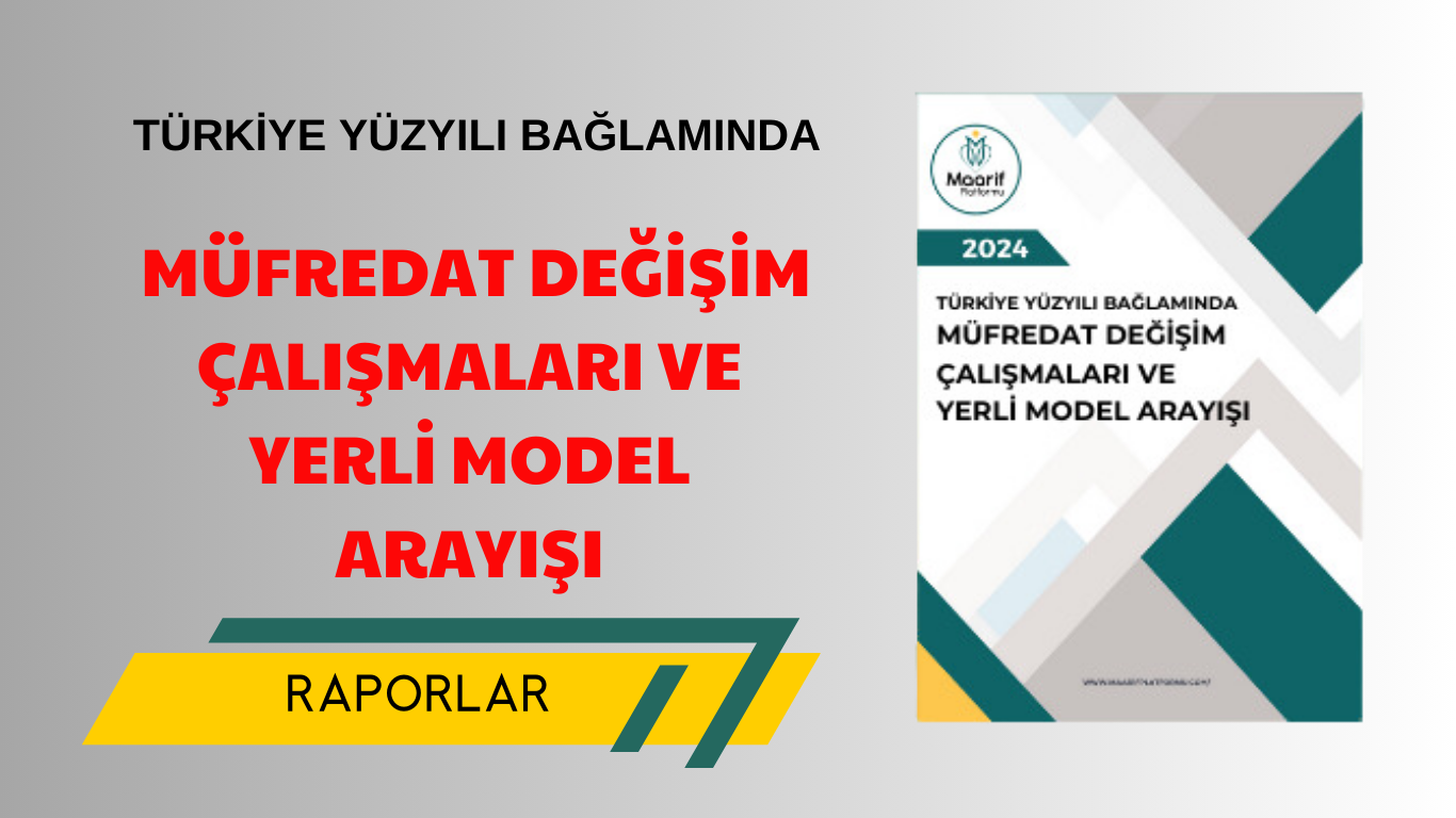 TÜRKİYE YÜZYILI BAĞLAMINDA MÜFREDAT DEĞİŞİM ÇALIŞMALARI VE YERLİ MODEL ARAYIŞI