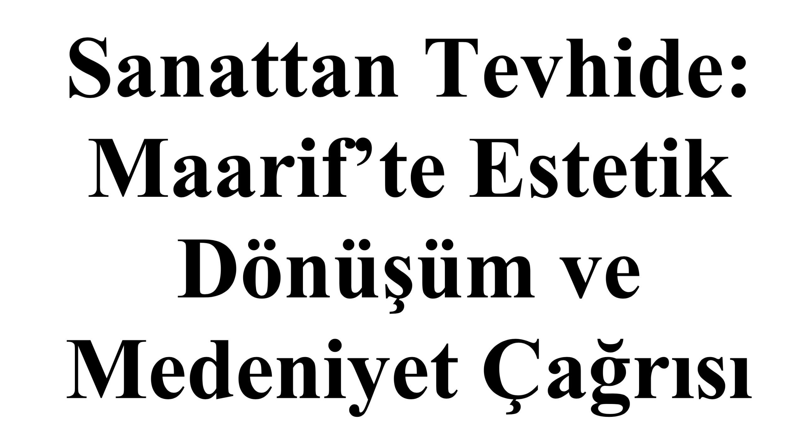 Sanattan Tevhide: Maarif’te Estetik Dönüşüm ve Medeniyet Çağrısı